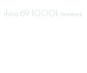 rhino 69 1000k reviews