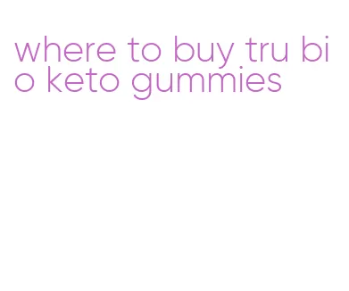 where to buy tru bio keto gummies