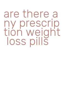 are there any prescription weight loss pills