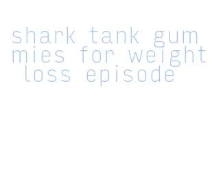 shark tank gummies for weight loss episode