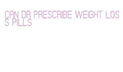 can dr prescribe weight loss pills