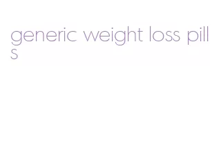 generic weight loss pills