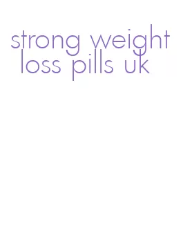 strong weight loss pills uk