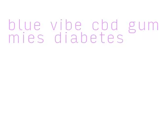 blue vibe cbd gummies diabetes