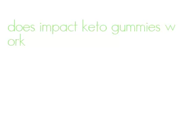 does impact keto gummies work