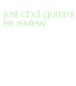 just cbd gummies review