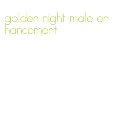 golden night male enhancement