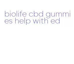 biolife cbd gummies help with ed