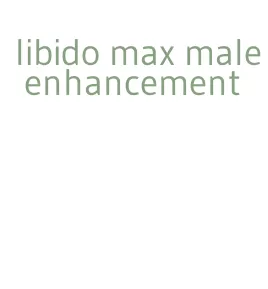 libido max male enhancement