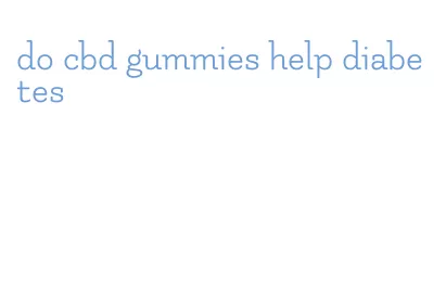 do cbd gummies help diabetes