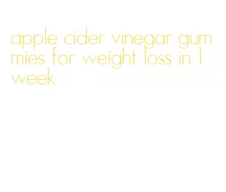 apple cider vinegar gummies for weight loss in 1 week