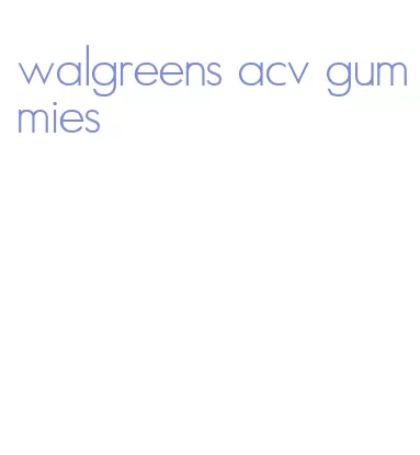 walgreens acv gummies