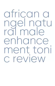 african angel natural male enhancement tonic review