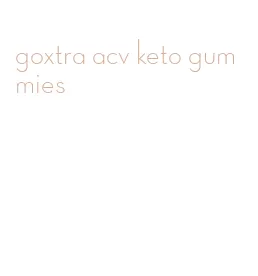 goxtra acv keto gummies