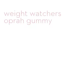 weight watchers oprah gummy