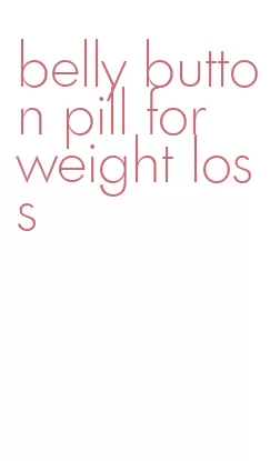 belly button pill for weight loss