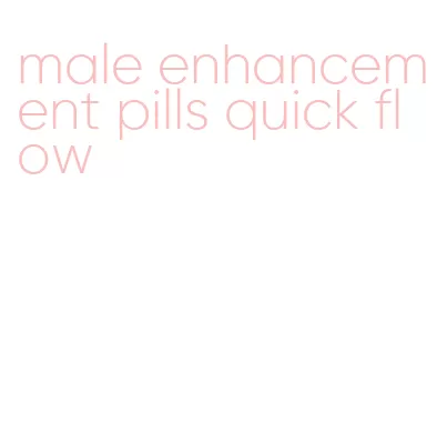 male enhancement pills quick flow