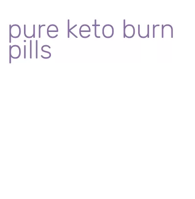 pure keto burn pills