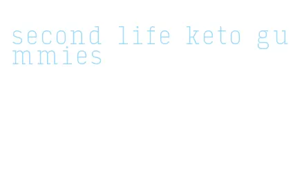 second life keto gummies