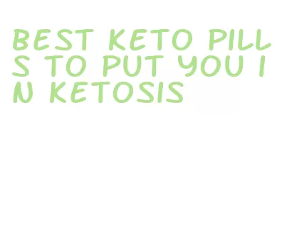 best keto pills to put you in ketosis