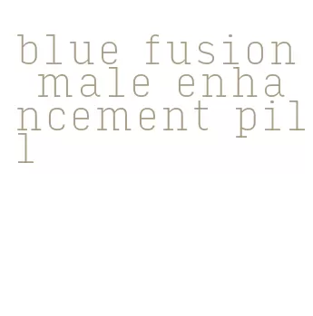 blue fusion male enhancement pill