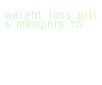 weight loss pills memphis tn