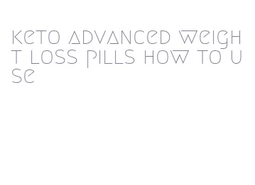 keto advanced weight loss pills how to use