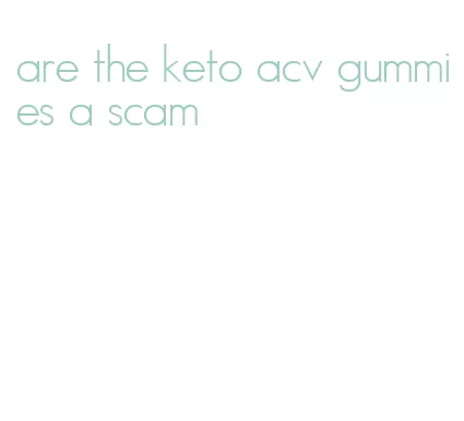 are the keto acv gummies a scam