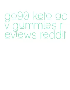 go90 keto acv gummies reviews reddit