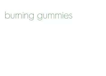 burning gummies