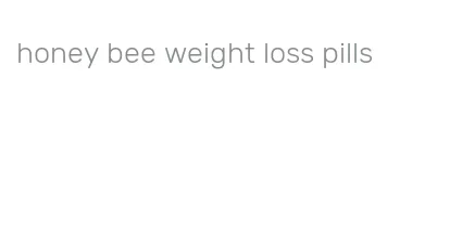 honey bee weight loss pills