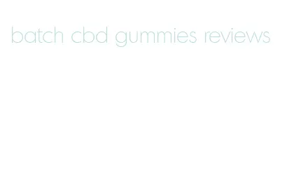 batch cbd gummies reviews