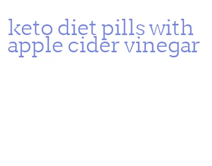 keto diet pills with apple cider vinegar