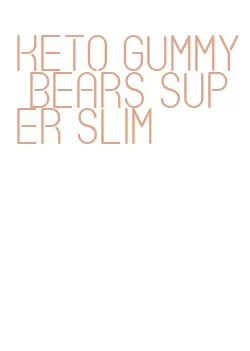 keto gummy bears super slim