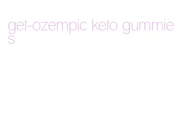 get-ozempic keto gummies