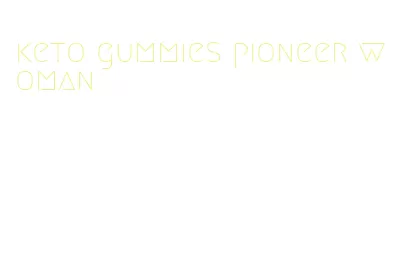 keto gummies pioneer woman