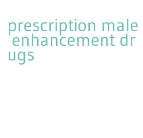 prescription male enhancement drugs