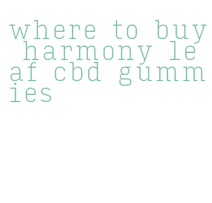 where to buy harmony leaf cbd gummies