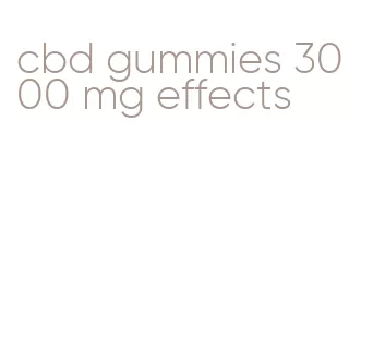 cbd gummies 3000 mg effects