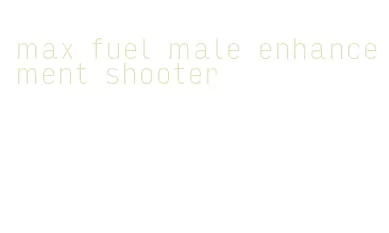 max fuel male enhancement shooter