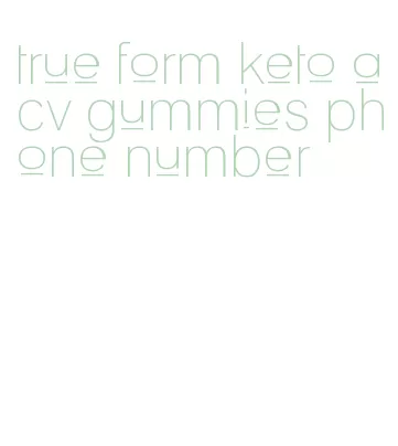 true form keto acv gummies phone number