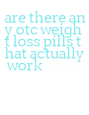 are there any otc weight loss pills that actually work