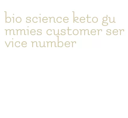 bio science keto gummies customer service number