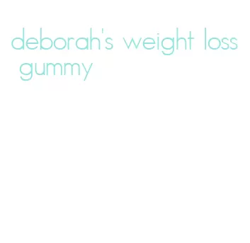 deborah's weight loss gummy