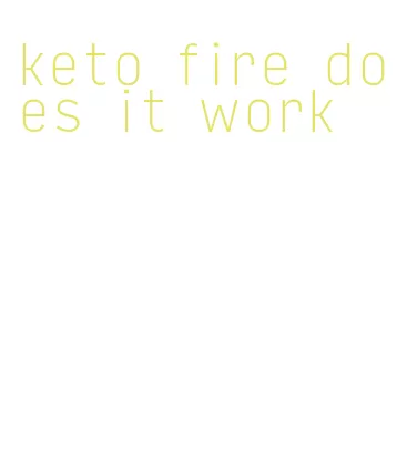 keto fire does it work