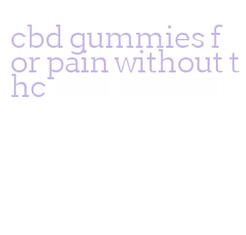 cbd gummies for pain without thc