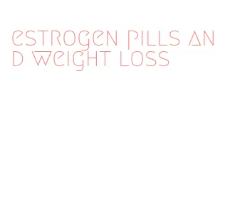 estrogen pills and weight loss