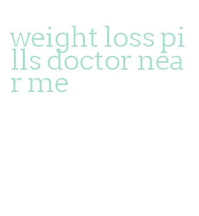 weight loss pills doctor near me