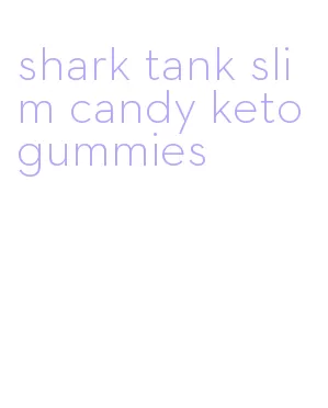 shark tank slim candy keto gummies