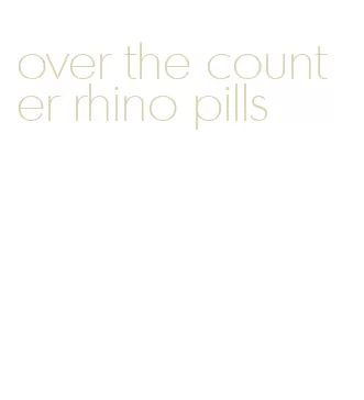 over the counter rhino pills